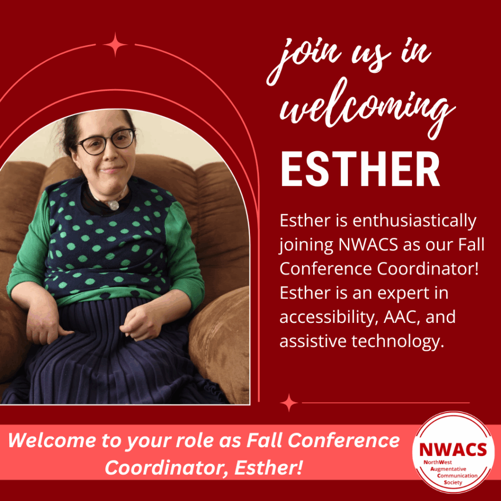 NWAC Banner add. Join us in welcoming Estther. Esther is enthusiastically joining NWACS as our Fall Conference Coordinator! Esther is an expert in accessibility, AAC, and assistive technology.